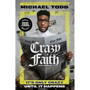 Crazy Faith: It's Only Crazy Until It Happens -- Michael Todd